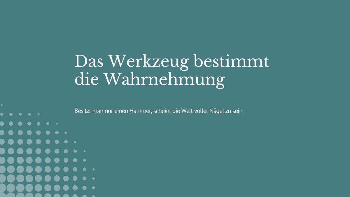 Wer nur einen Hammer hat